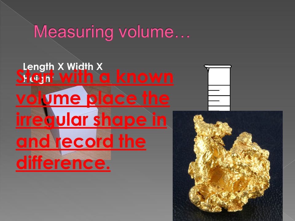 Measuring volume… Length X Width X Height.