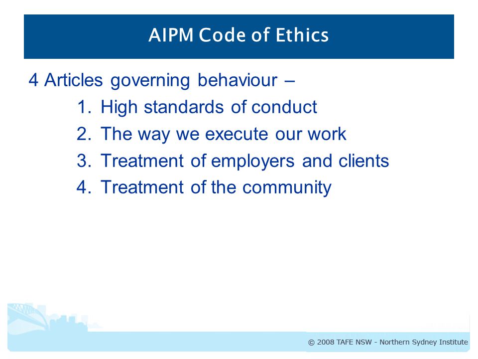 AIPM Code of Ethics 4 Articles governing behaviour – High standards of conduct. The way we execute our work.
