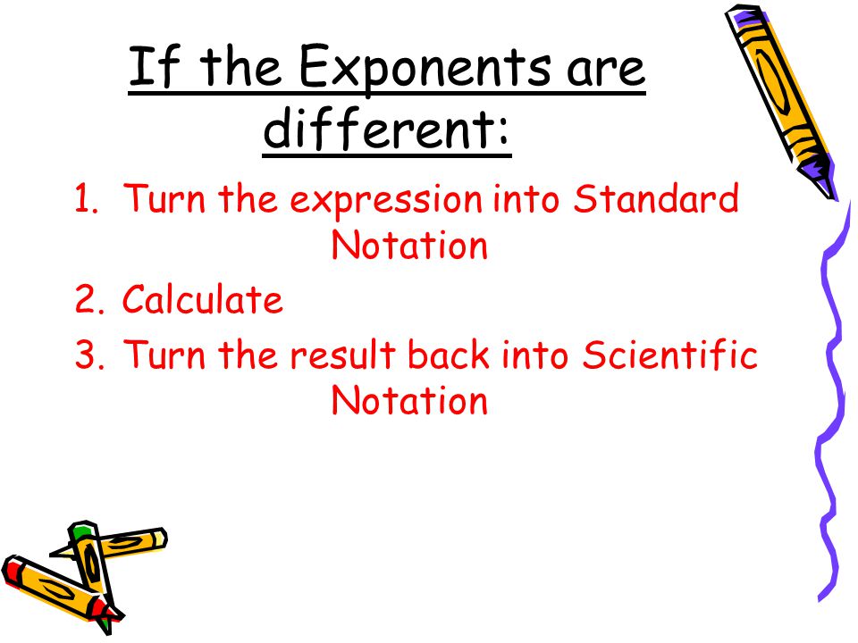 If the Exponents are different: