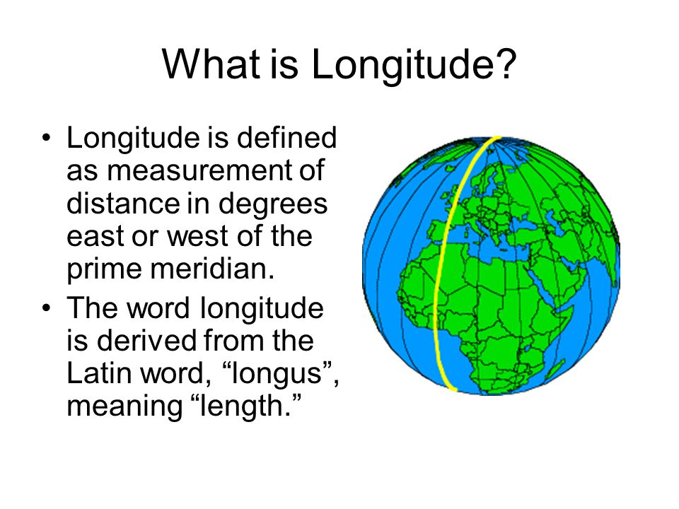 What is Longitude Longitude is defined as measurement of distance in degrees east or west of the prime meridian.