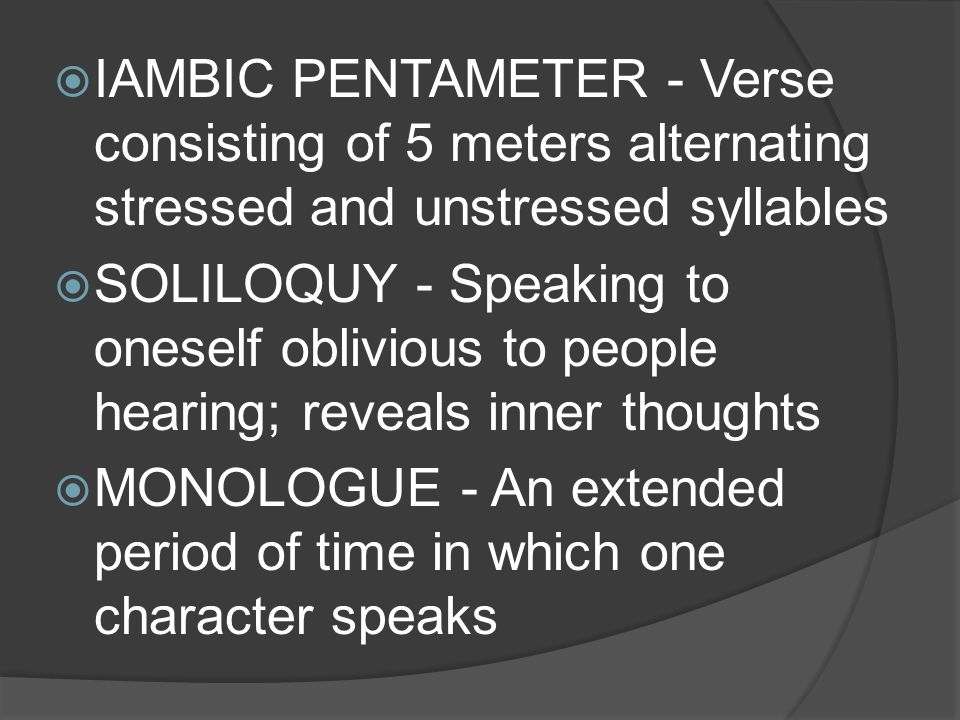 IAMBIC PENTAMETER - Verse consisting of 5 meters alternating stressed and unstressed syllables