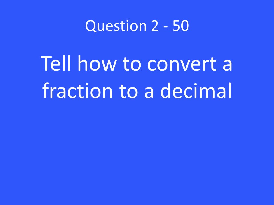 Tell how to convert a fraction to a decimal