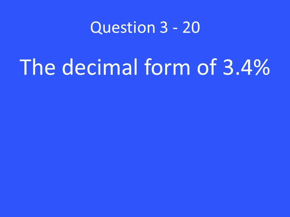 Question The decimal form of 3.4%