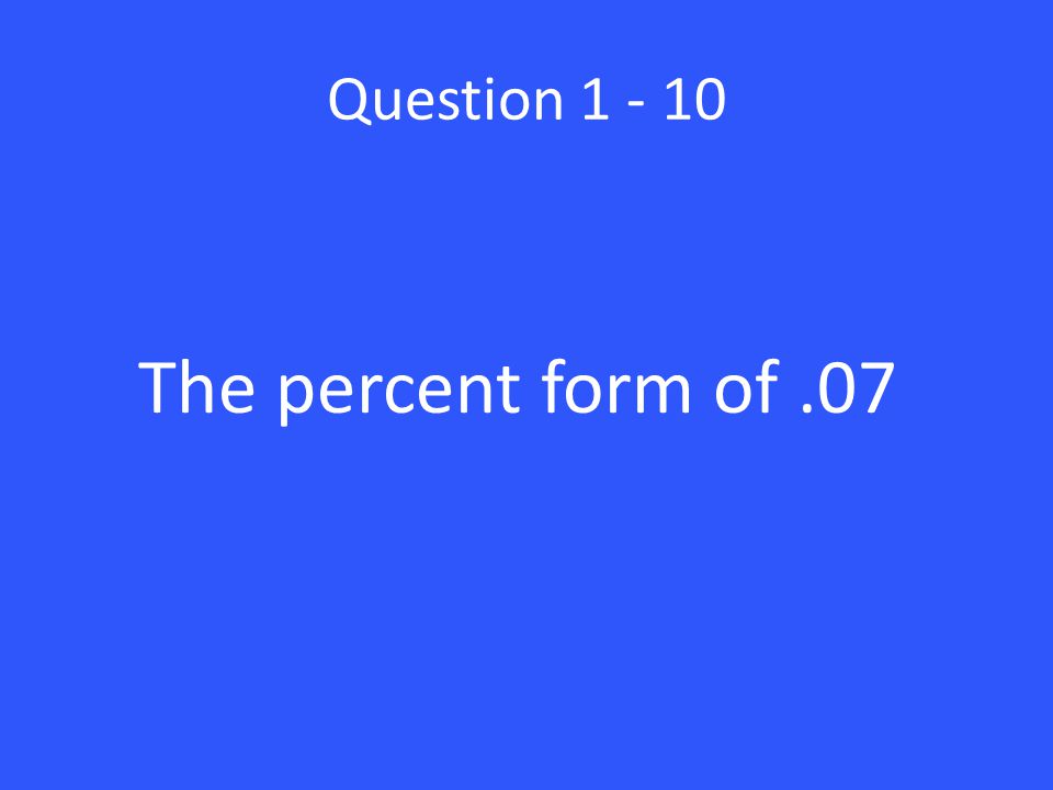 Question The percent form of .07
