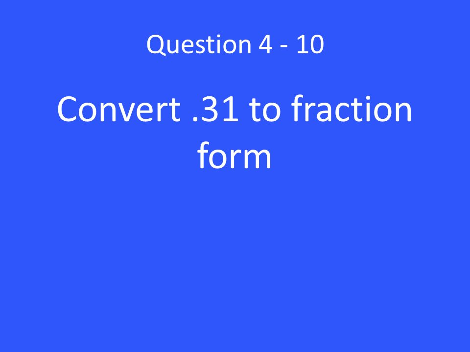 Convert .31 to fraction form