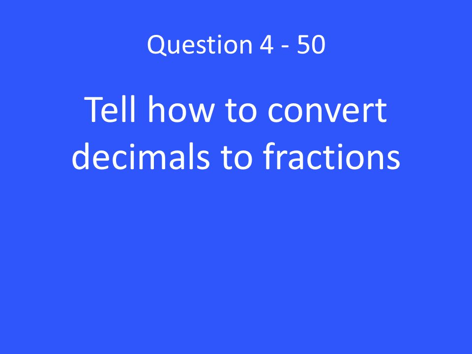 Tell how to convert decimals to fractions