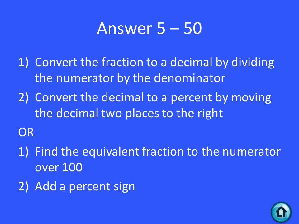 Answer 5 – 50 Convert the fraction to a decimal by dividing the numerator by the denominator.