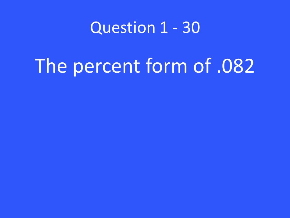 Question The percent form of .082