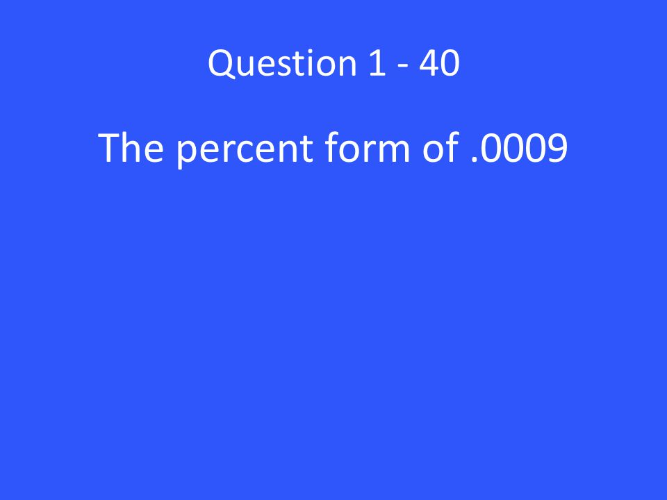 Question The percent form of .0009