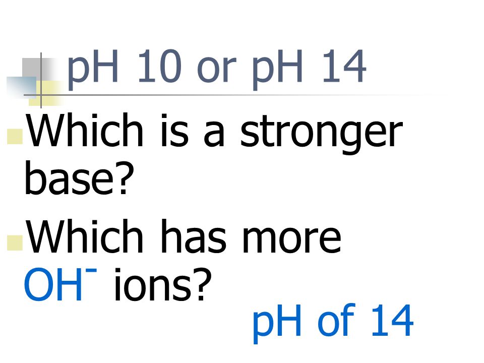 pH of 14 pH 10 or pH 14 Which is a stronger base