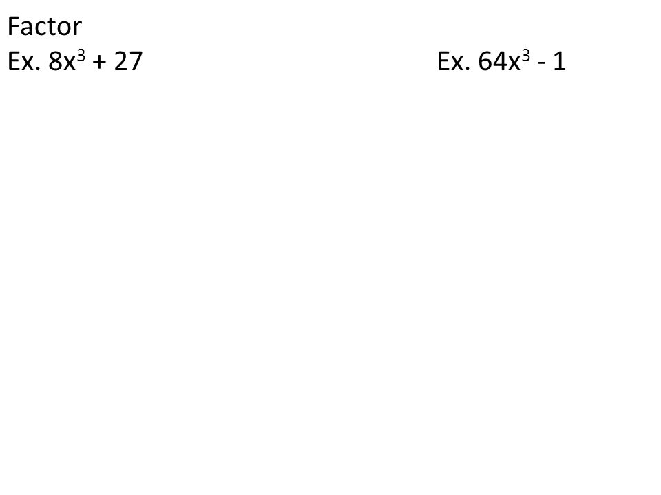 Factor Ex. 8x Ex. 64x3 - 1