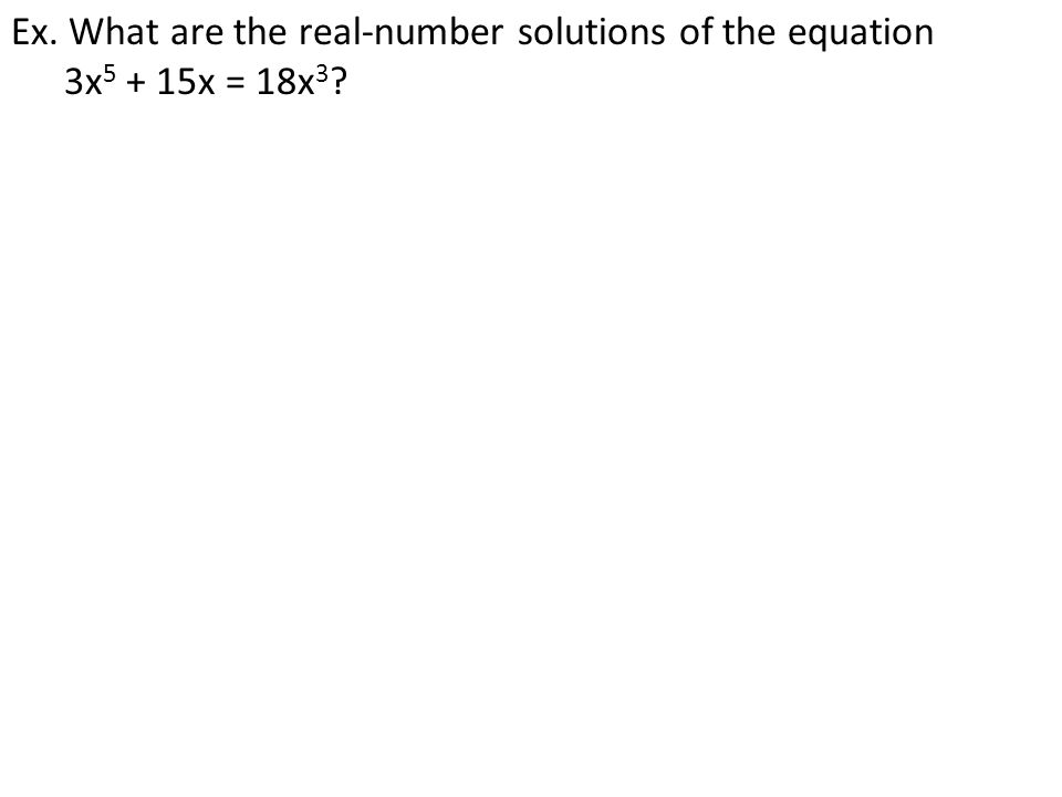 Ex. What are the real-number solutions of the equation