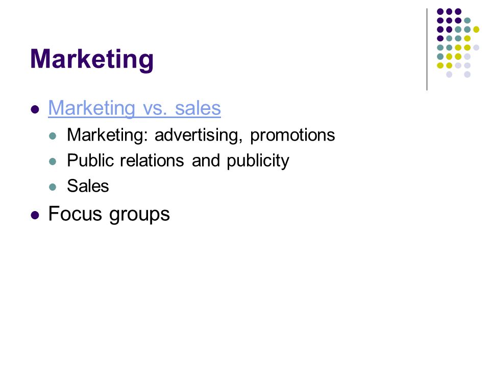 Marketing Marketing vs. sales Focus groups