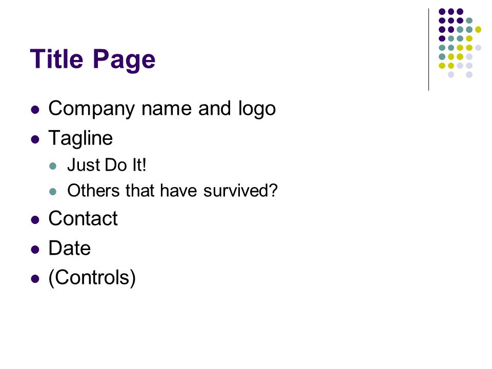 Title Page Company name and logo Tagline Contact Date (Controls)