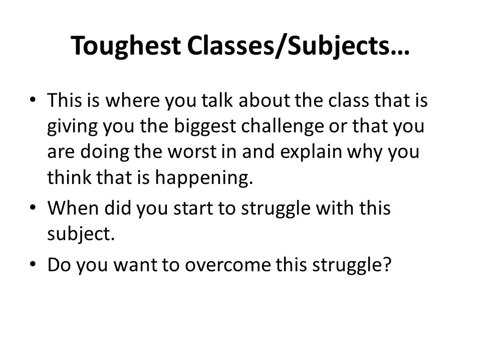Toughest Classes/Subjects…