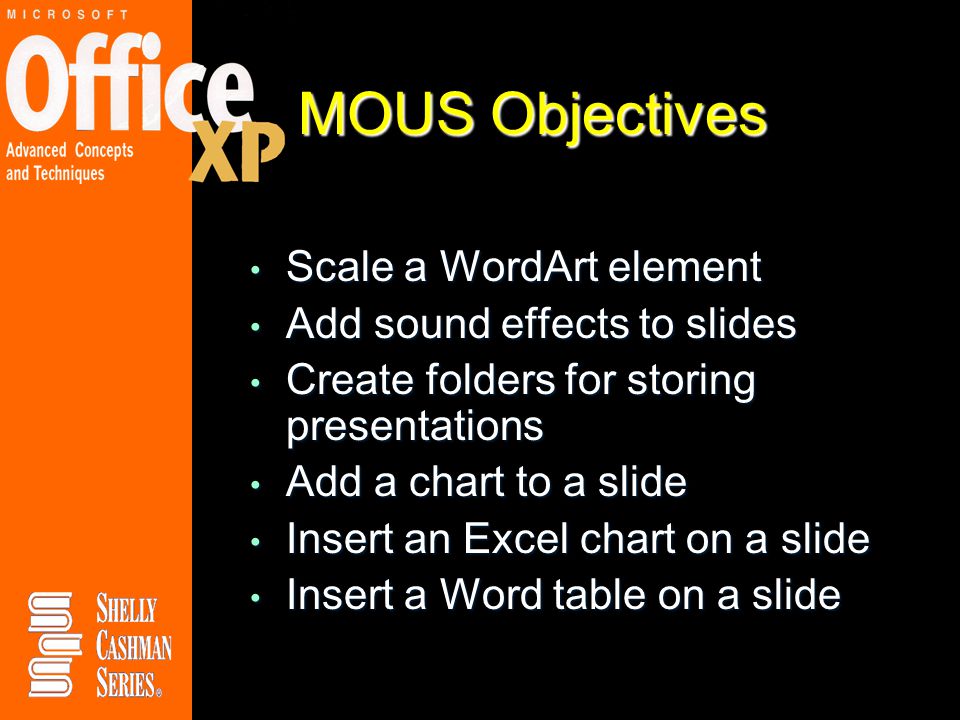 MOUS Objectives Scale a WordArt element Add sound effects to slides