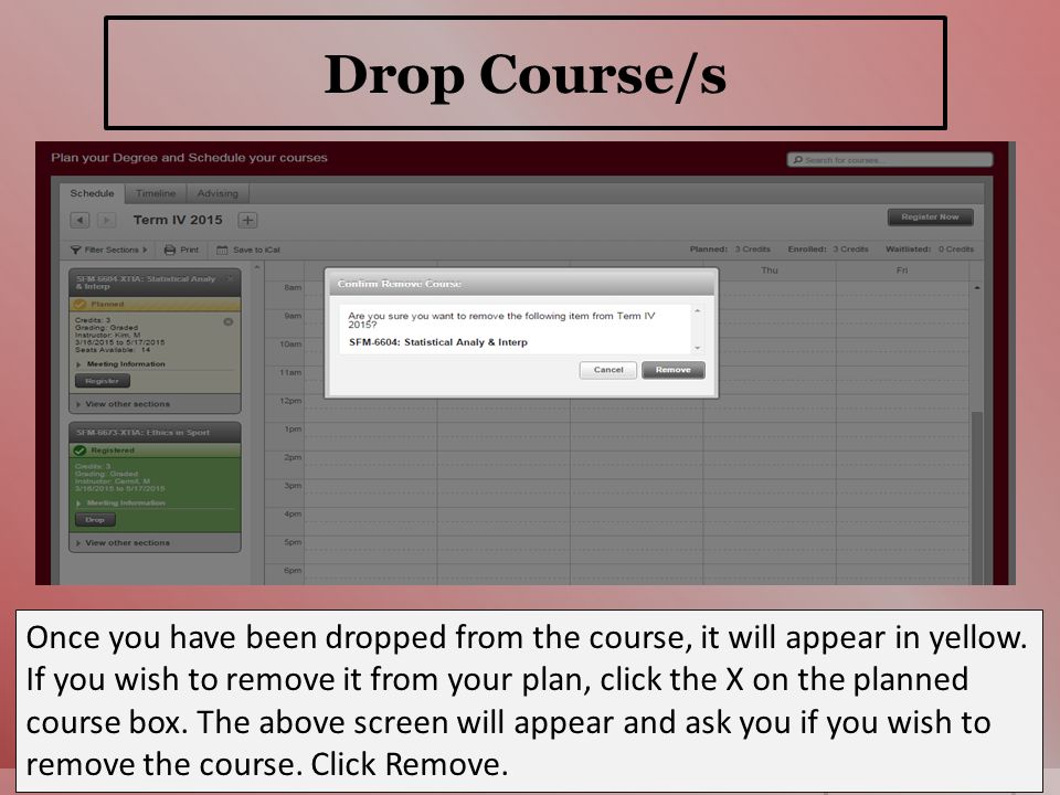 Drop Course/s Once you have been dropped from the course, it will appear in yellow.