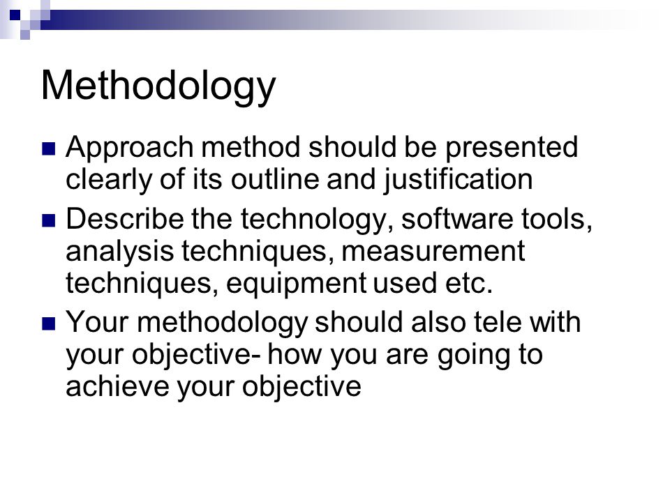 Methodology Approach method should be presented clearly of its outline and justification.