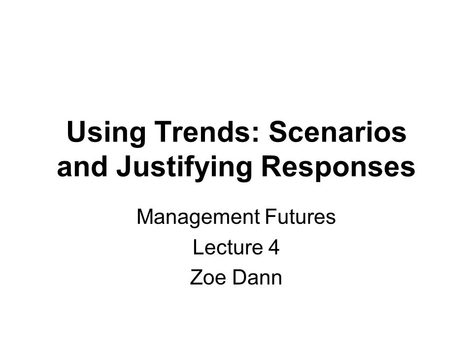 Using Trends: Scenarios and Justifying Responses -  ppt video online download