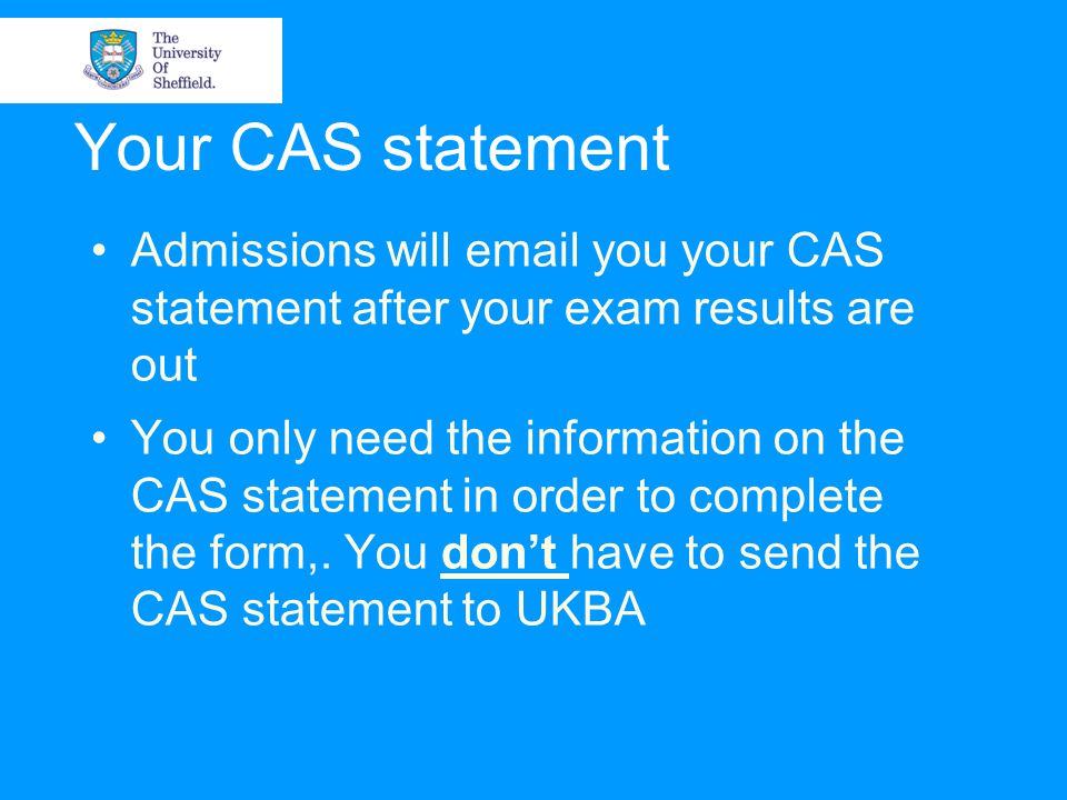 Your CAS statement Admissions will  you your CAS statement after your exam results are out.