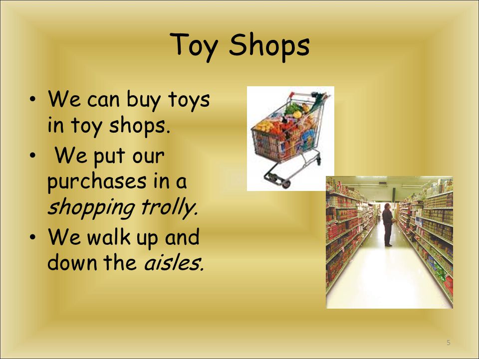 Toy Shops We can buy toys in toy shops.