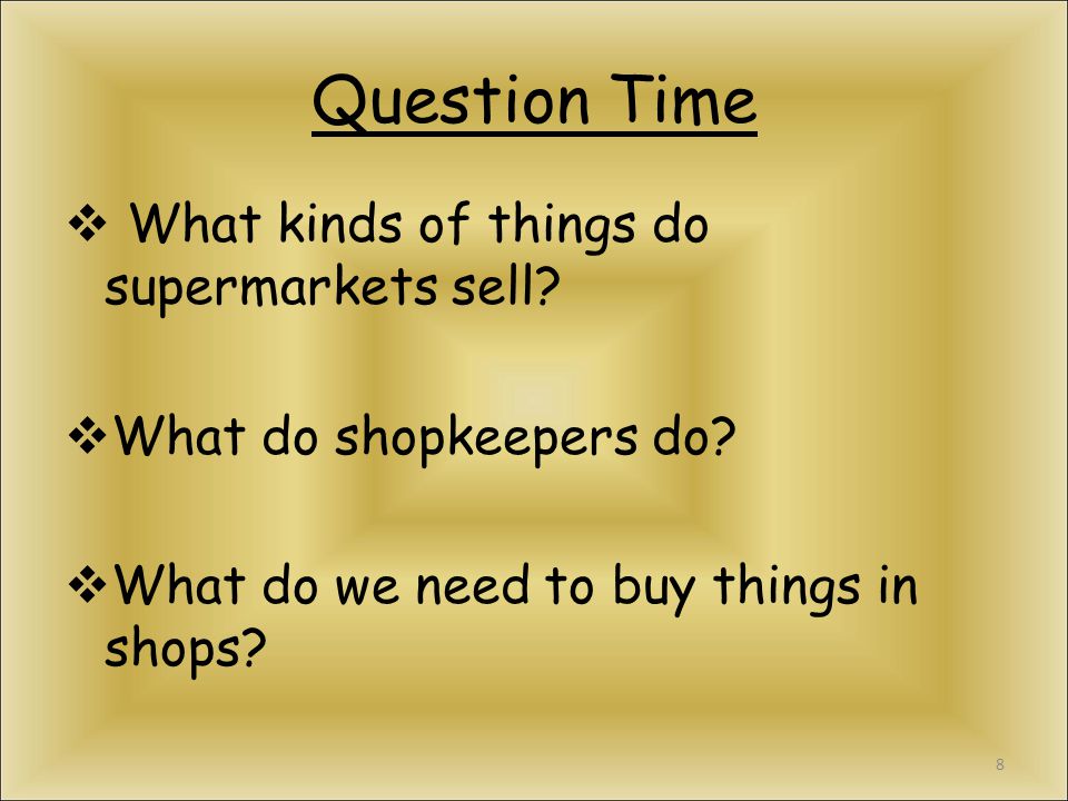 Question Time What kinds of things do supermarkets sell