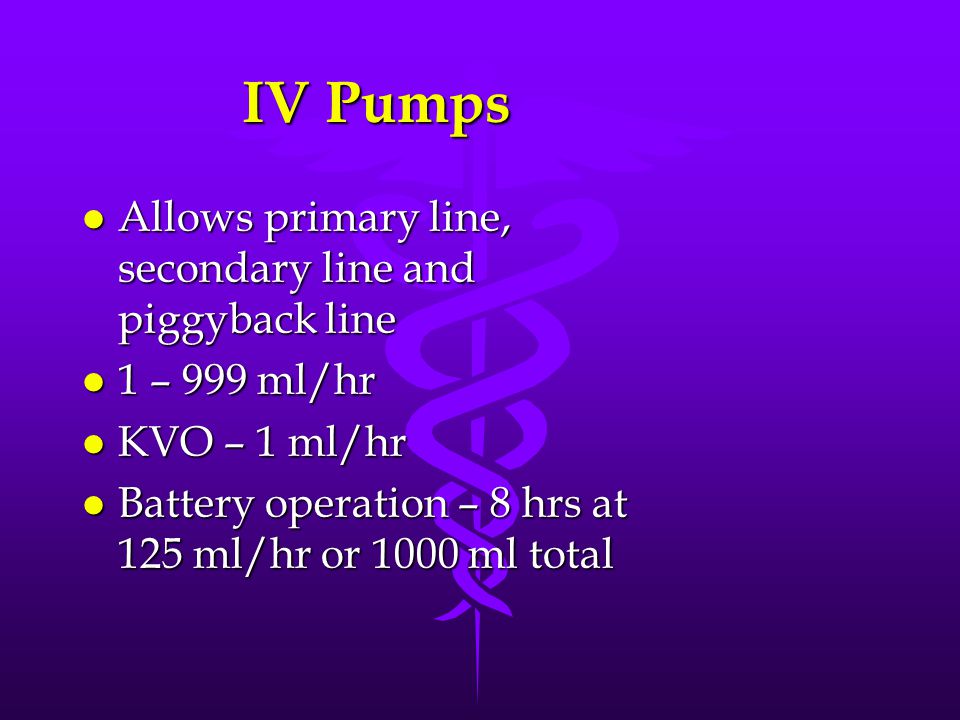 IV Pumps Allows primary line, secondary line and piggyback line