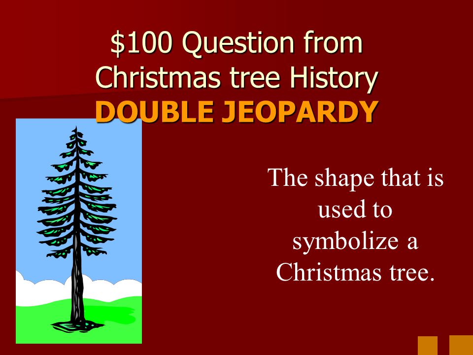 $100 Question from Christmas tree History DOUBLE JEOPARDY