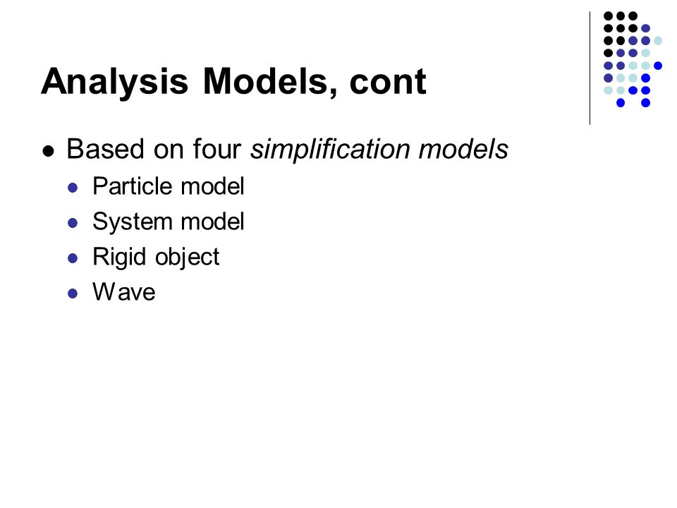 Analysis Models, cont Based on four simplification models