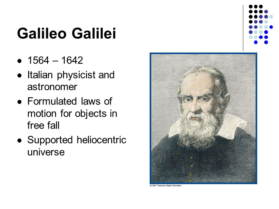 Galileo Galilei 1564 – 1642 Italian physicist and astronomer