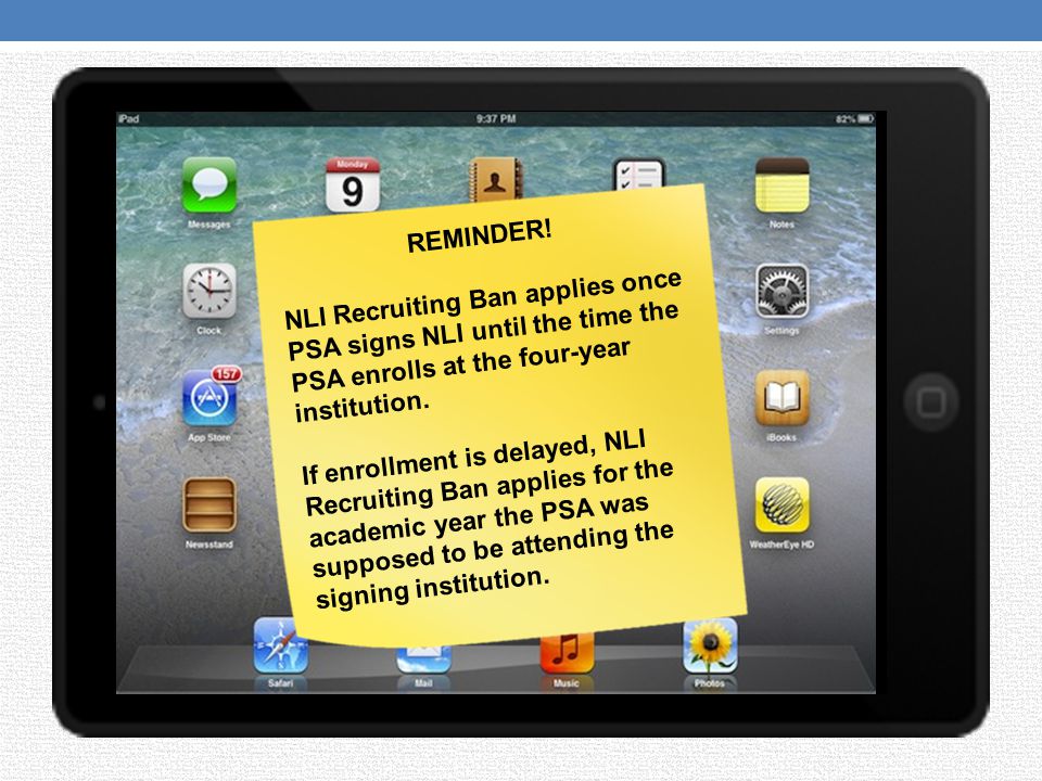 REMINDER! NLI Recruiting Ban applies once PSA signs NLI until the time the PSA enrolls at the four-year institution.