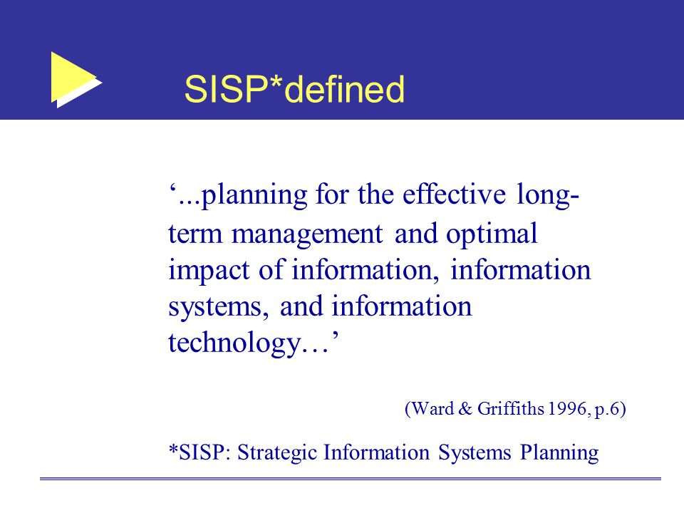 SISP*defined ‘...planning for the effective long-term management and optimal impact of information, information systems, and information technology…’