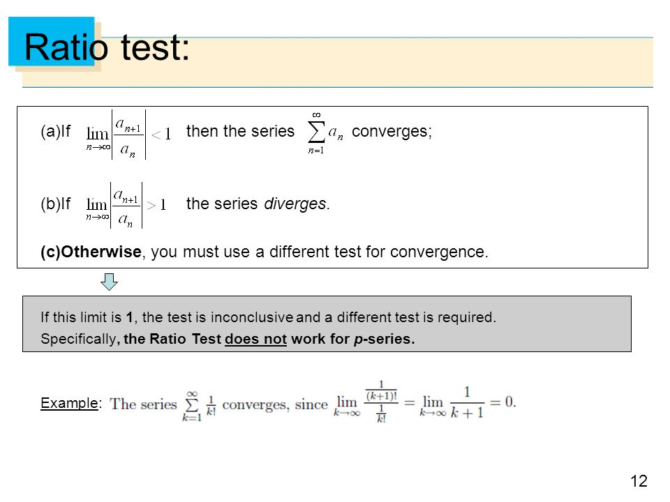 Ratio test: If then the series converges; If the series diverges.