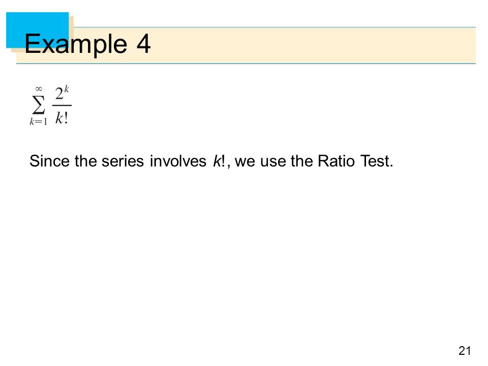 Example 4 Since the series involves k!, we use the Ratio Test.