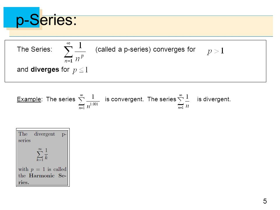 p-Series: The Series: (called a p-series) converges for