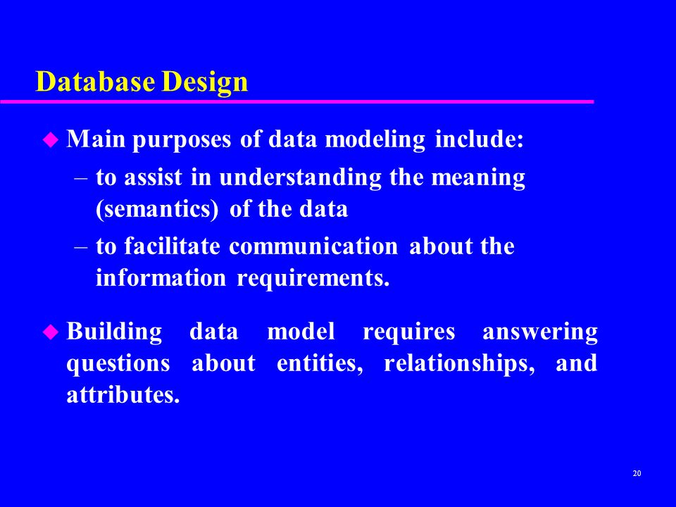 Database Design Main purposes of data modeling include: