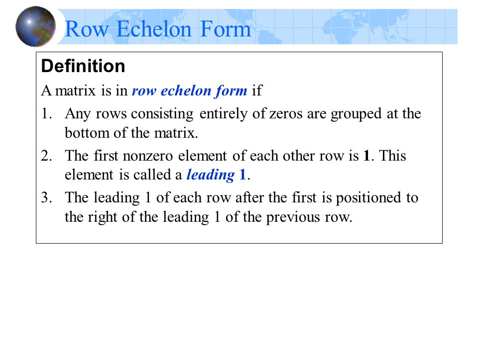 Row Echelon Form Definition A matrix is in row echelon form if