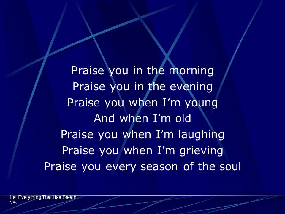 Praise you in the morning Praise you in the evening