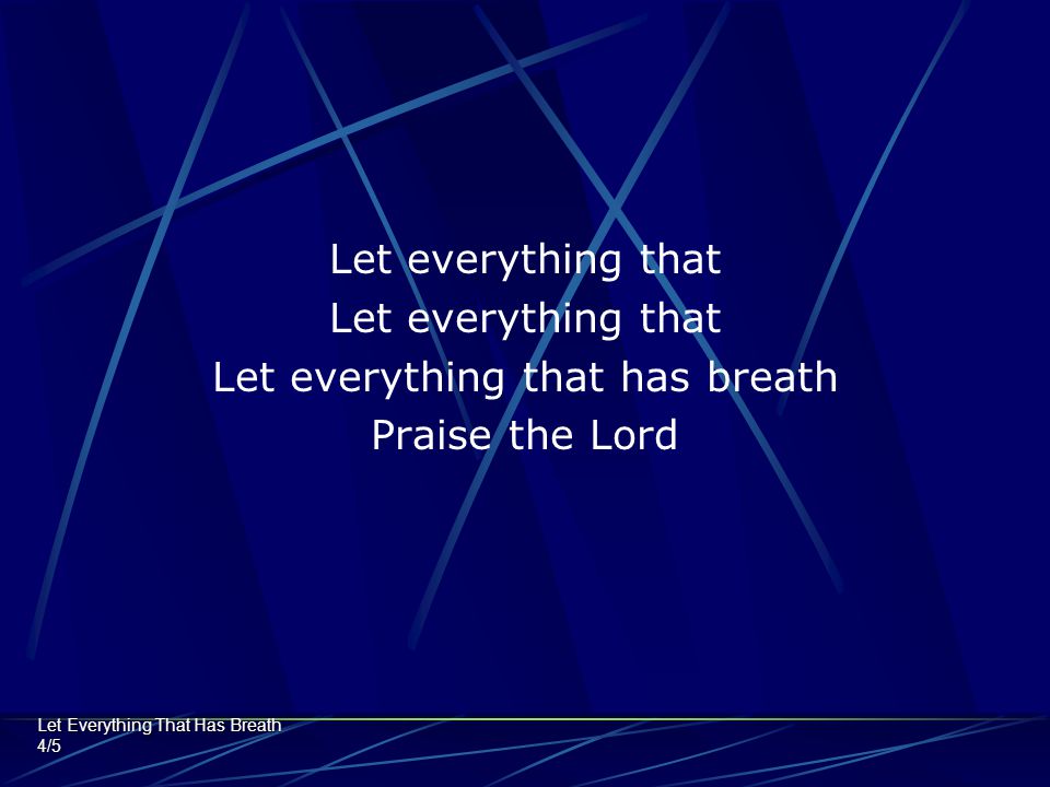 Let everything that has breath
