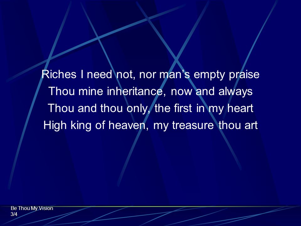 Riches I need not, nor man’s empty praise