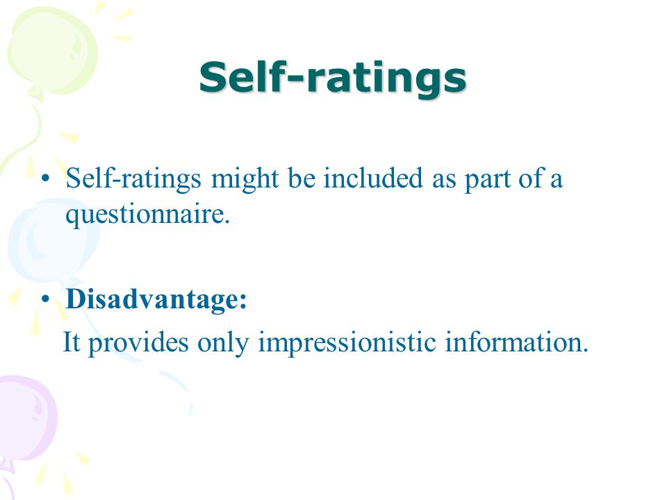 Self-ratings Self-ratings might be included as part of a questionnaire.