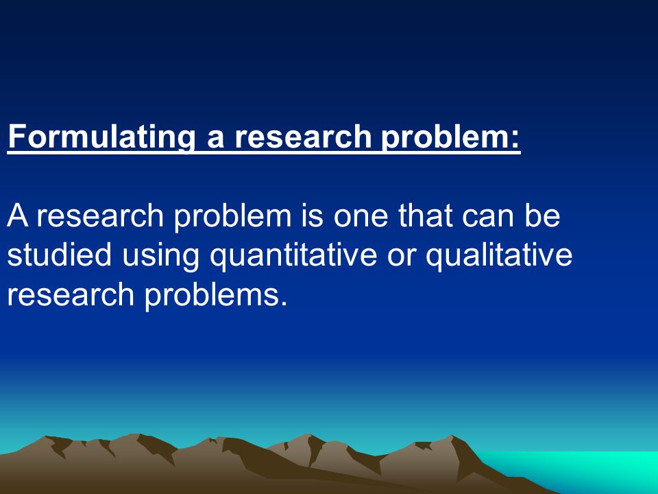 Formulating a research problem: