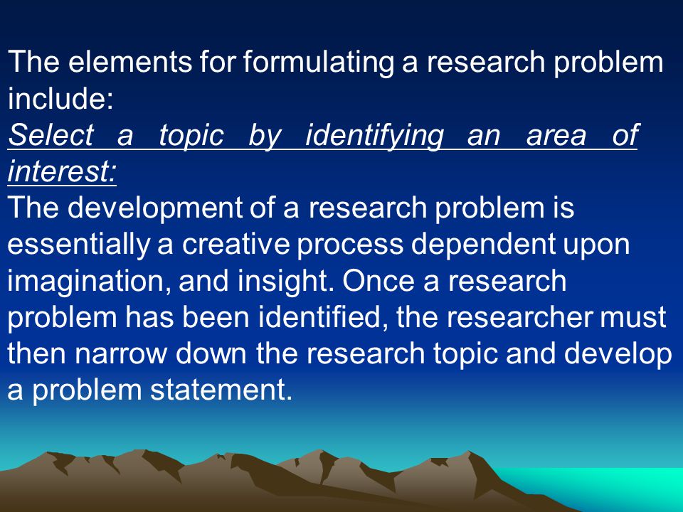 The elements for formulating a research problem include: