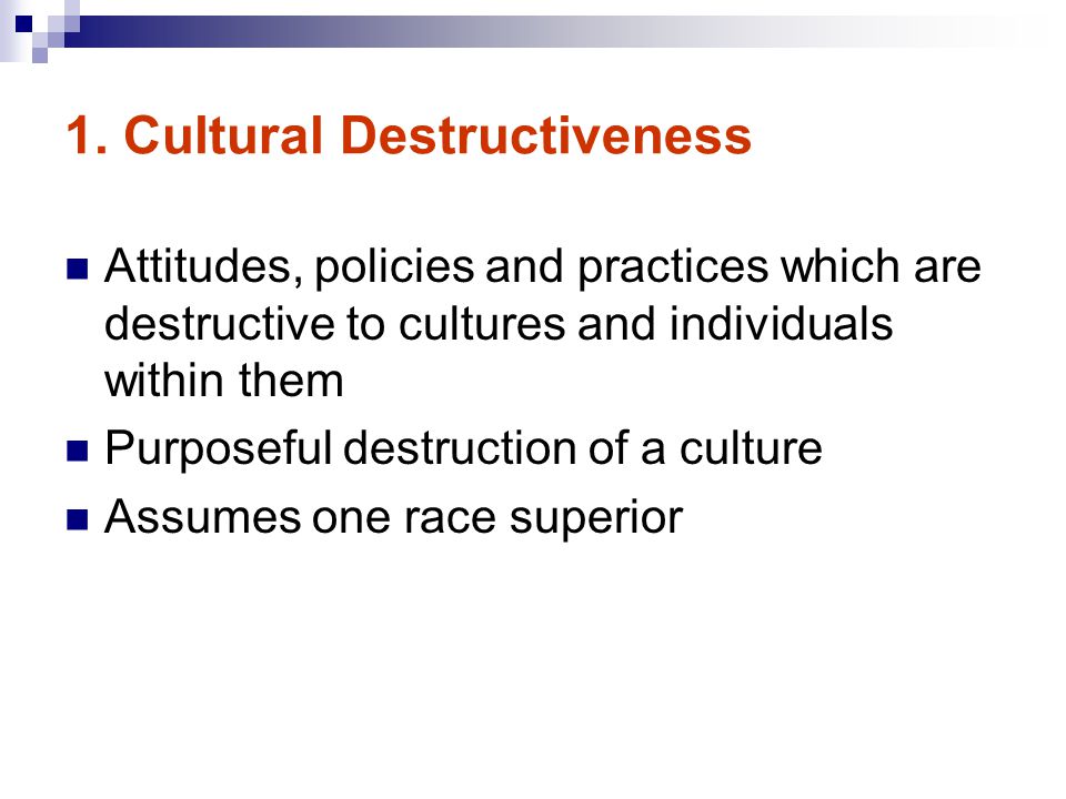 1. Cultural Destructiveness