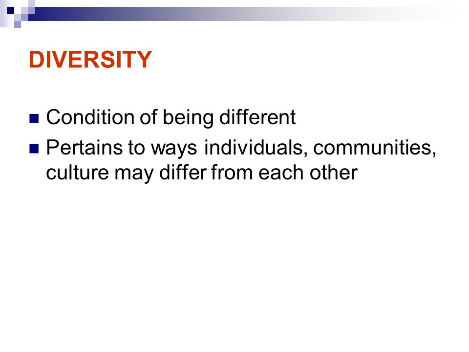 DIVERSITY Condition of being different