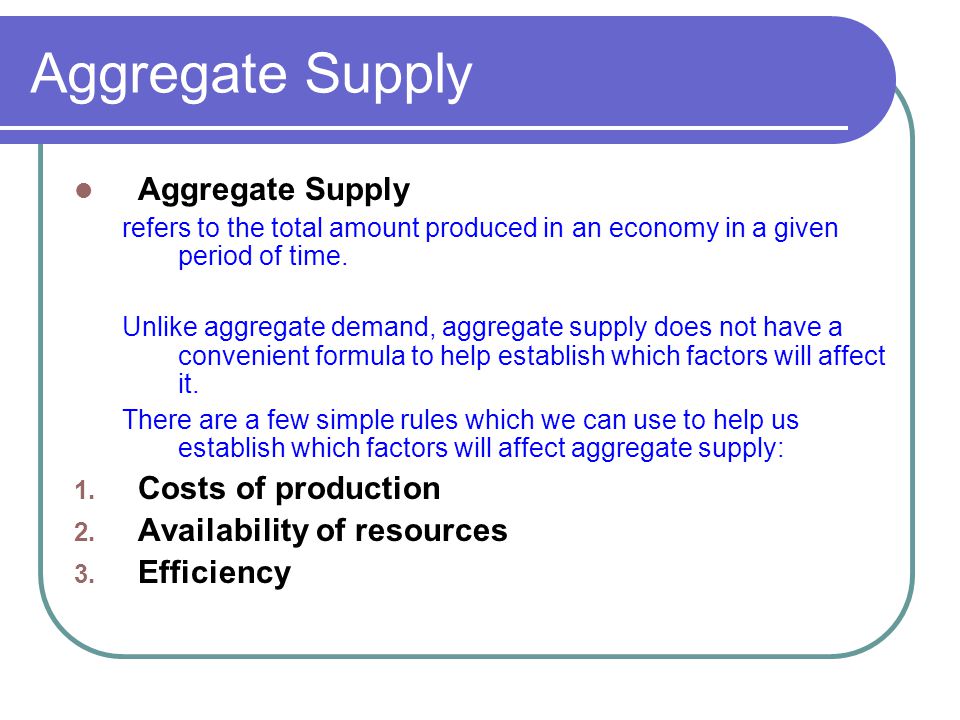 Aggregate Supply Aggregate Supply Costs of production