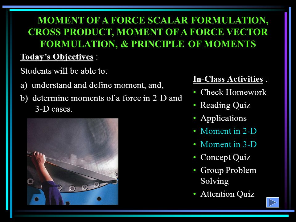 MOMENT OF A FORCE SCALAR FORMULATION, CROSS PRODUCT, MOMENT OF A FORCE VECTOR FORMULATION, & PRINCIPLE OF MOMENTS