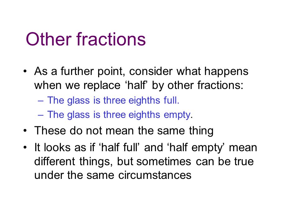 Other fractions As a further point, consider what happens when we replace ‘half’ by other fractions: