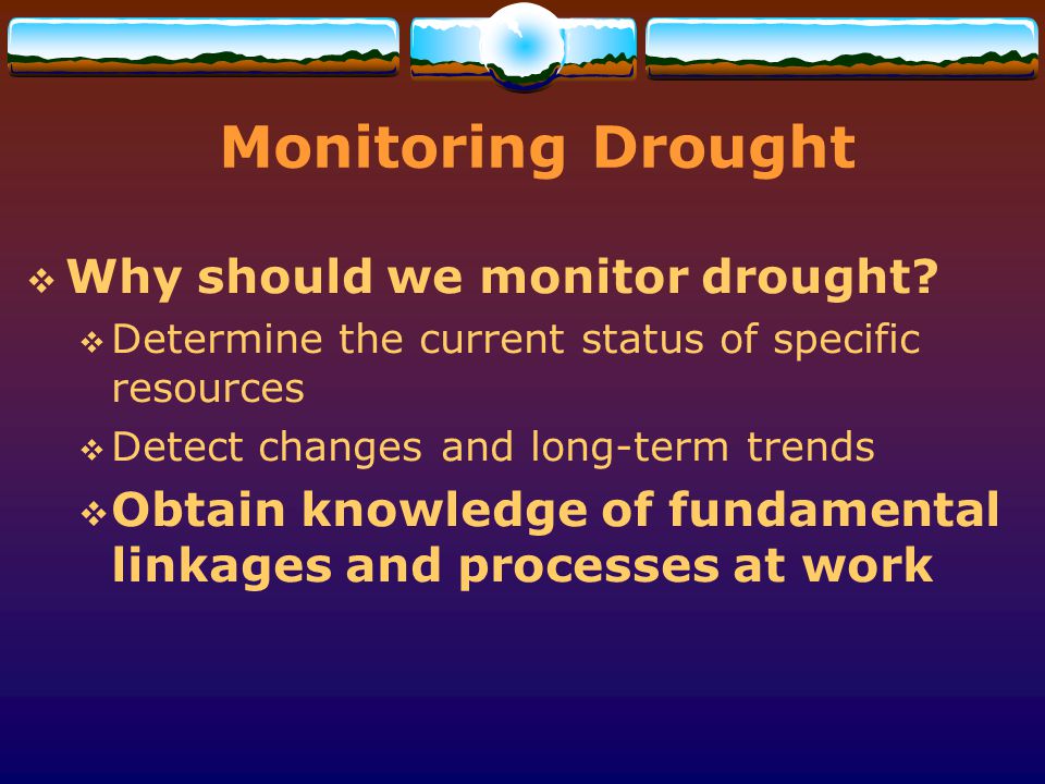 Monitoring Drought Why should we monitor drought