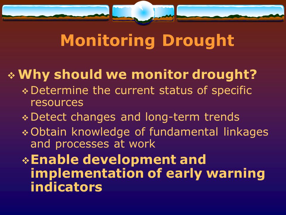 Monitoring Drought Why should we monitor drought